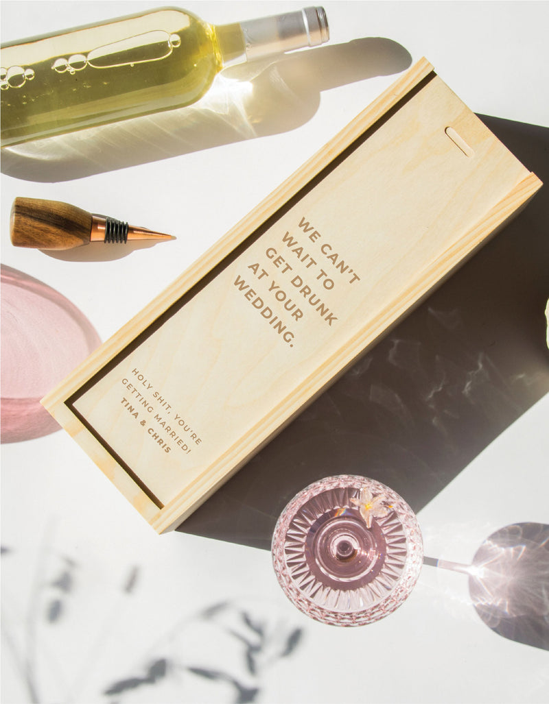 WE CAN'T WAIT TO GET DRUNK AT YOUR WEDDING